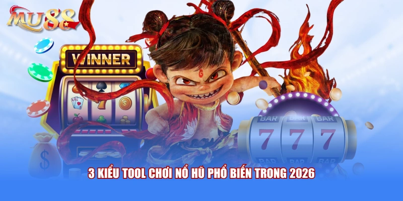 3 kiểu tool chơi nổ hũ phổ biến trong 2026