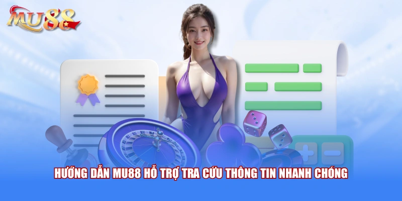 Hướng dẫn MU88 hỗ trợ tra cứu thông tin nhanh chóng