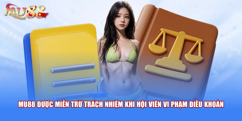 MU88 được miễn trừ trách nhiệm khi hội viên vi phạm điều khoản