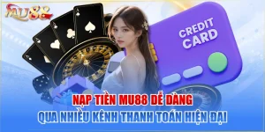 Nạp Tiền MU88 Dễ Dàng Qua Nhiều Kênh Thanh Toán Hiện Đại