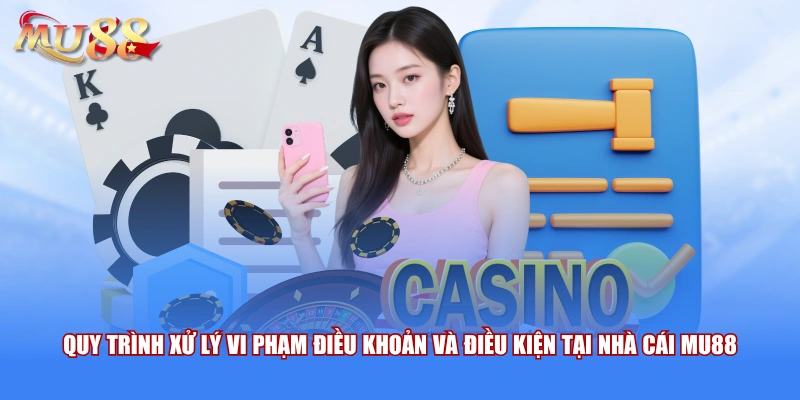 Quy trình xử lý vi phạm điều khoản và điều kiện tại nhà cái MU88